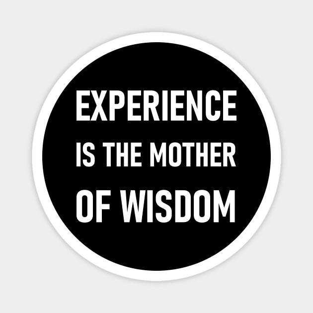 Experience is the mother of wisdom Magnet by SkelBunny